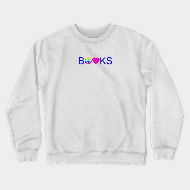 Peace, Love, and Books Crewneck Sweatshirt by alittlebluesky